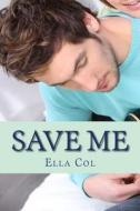 Save Me: Save Me Series 3 di Ella Col edito da Createspace