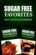 Sugar Free Favorites - Meat and Snacks Cookbook: Sugar Free Recipes Cookbook for Your Everyday Sugar Free Cooking di Sugar Free Favorites Combo Pack Series edito da Createspace