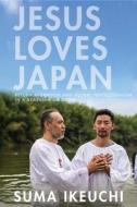 Jesus Loves Japan di Suma Ikeuchi edito da Stanford University Press