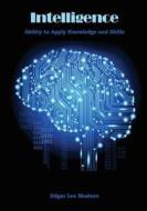 Intelligence: Ability to Apply Knowledge and Skills di Edgar Lee Masters edito da Createspace