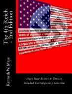 The 4th Reich - 2nd Edition: Have Nazi Ethics & Tactics Invaded Contemporary America di MR Kenneth W. Mays edito da Createspace