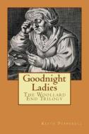 Goodnight Ladies: The Woollard End Trilogy di Keith Pepperell edito da Createspace