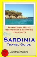 Sardinia Travel Guide: Sightseeing, Hotel, Restaurant & Shopping Highlights di Jonathan Watkins edito da Createspace