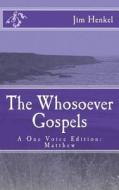 The Whosoever Gospels: A One Voice Edition: Matthew di Jim Henkel edito da Createspace