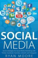 Social Media: Secret Strategies for Social Media Marketing with Twitter, Facebook, Youtube, Linkedin and Instagram di Ryan Moore, Social Media, Social Marketing edito da Createspace
