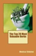 The Top 20 Most Valuable Herbs di Monica Sidoine edito da Createspace Independent Publishing Platform