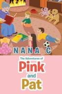 The Adventures Of Pink And Pat di Nana C edito da Xlibris