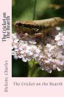 The Cricket on the Hearth di Charles Dickens edito da Createspace Independent Publishing Platform