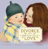 Divorce and the Unbroken Circle of Love di Margaret Pickard edito da Cedar Fort