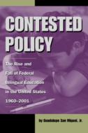 Contested Policy di Guadalupe San Miguel edito da University Of North Texas Press,u.s.