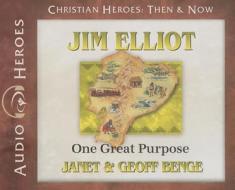 Jim Elliot: One Great Purpose di Janet Benge, Geoff Benge edito da YWAM Publishing