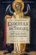 The Complete Enochian Dictionary: A Dictionary of the Angelic Language as Revealed to Dr. John Dee and Edward Kelley di Donald C. Laycock, Edward Kelley, John Dee edito da WEISER BOOKS
