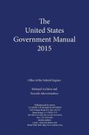United States Government Manual 2015 di Office of the Federal Register edito da Claitor's Publishing Division