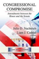 Congressional Compromise di Julio D. Nachtrieb edito da Nova Science Publishers Inc