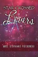 Star-crossed Lovers di Mrs Stephanie Piotrowski edito da America Star Books