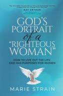 God's Portrait of a "Righteous Woman" di Marie Strain edito da Innovo Publishing LLC