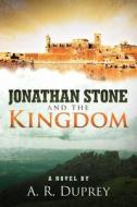 Jonathan Stone And The Kingdom di A R Duprey edito da Crossbooks Publishing