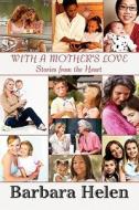 With A Mother's Love di Barbara Helen edito da Publishamerica