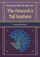 The Peacock's Tail Feathers (Reading the Bible the Celtic Way) di Kenneth McIntosh edito da Harding House Publishing, Inc./AnamcharaBooks