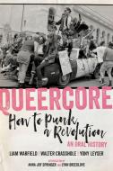 Queercore: How to Punk a Revolution: An Oral History di Lynn Breedlove edito da PM PR