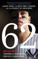 62: Aaron Judge, the New York Yankees, and the Pursuit of Greatness di Bryan Hoch edito da ATRIA
