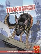 Trakr Searches for Survivors: Heroic Police Dog of 9/11 di Matthew K. Manning edito da CAPSTONE PR