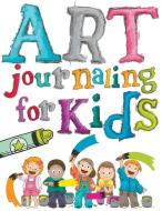 Art Journaling For Kids di Speedy Publishing Llc edito da WAHIDA CLARK PRESENTS PUB
