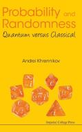 Probability And Randomness: Quantum Versus Classical di Andrei Yu. Khrennikov edito da Imperial College Press