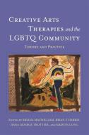 Creative Arts Therapies and the LGBTQ Community di MACWILLIAM  BRIANA edito da Jessica Kingsley Publishers