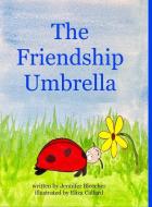 The Friendship Umbrella di Jennifer Bleecher edito da Lulu.com