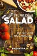 Stupendous Salad Recipes: Your #1 Book for Salads So Much More Than Just Lettuce! di Anthony Boundy edito da INDEPENDENTLY PUBLISHED