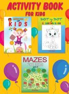 ACTIVITY BOOK FOR KIDS: MAZES, CONNECT T di DANY REBBY edito da LIGHTNING SOURCE UK LTD