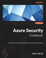 Azure Security Cookbook: Practical recipes for securing Azure resources and operations di Steve Miles edito da PACKT PUB