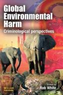 Global Environmental Harm di Rob White edito da Taylor & Francis Ltd