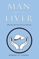 Man And The Liver di Robert D. Cohen edito da Troubador Publishing