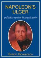 Napoleon's Ulcer di Robert Richardson edito da Quiller Publishing Ltd