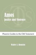 Amos: Justice and Violence di Walter J. Houston edito da Sheffield Phoenix Press Ltd