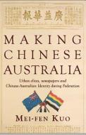 Making Chinese Australia di Mei-Fen Kuo edito da Monash University Publishing