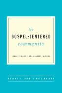 The Gospel-Centered Community di Robert H. Thune, Will Walker edito da New Growth Press