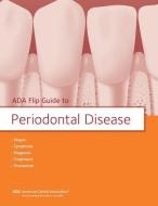 ADA Flip Guide to Periodontal Disease di American Dental Association edito da AMER DENTAL ASSN