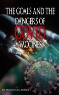 THE GOALS AND THE DANGERS OF COVID VACCINES (Bioéthics) di François Adja Assemien edito da The Regency Publishers, US