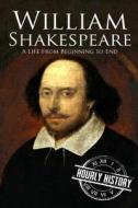 William Shakespeare: A Life from Beginning to End di Hourly History edito da Createspace Independent Publishing Platform