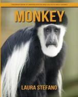 Monkey: Children's Book of Amazing Photos and Fun Facts about Monkey di Laura Stefano edito da Createspace Independent Publishing Platform