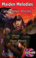 Maiden Melodies and Other Poems di Oyoo Mboya edito da Createspace Independent Publishing Platform