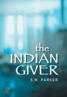 THE INDIAN GIVER di S. M. PARKER edito da LIGHTNING SOURCE UK LTD