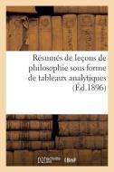 Rï¿½sumï¿½s de Leï¿½ons de Philosophie Sous Forme de Tableaux Analytiques & di F. J edito da Hachette Livre - Bnf
