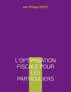 L'optimisation fiscale pour les particuliers di Jean-Philippe Descat edito da Books on Demand
