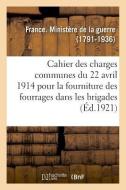 Cahier Des Charges Communes Du 22 Avril 1914 Pour La Fourniture Des Fourrages Dans Les Brigades di France edito da Hachette Livre - BNF