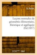 Leçons normales de géométrie élémentaire, théorique et appliquée di Puille-D edito da HACHETTE LIVRE