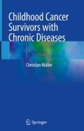 Childhood Cancer Survivors with Chronic Diseases di Christian Müller edito da Springer International Publishing